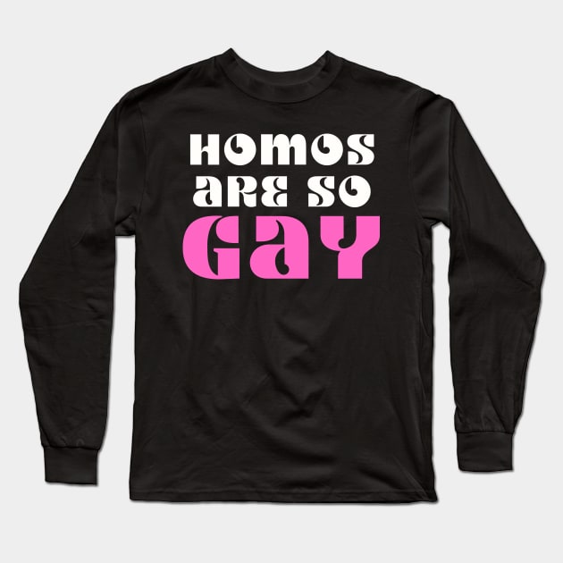 Homos Are SO GAY Long Sleeve T-Shirt by TJWDraws